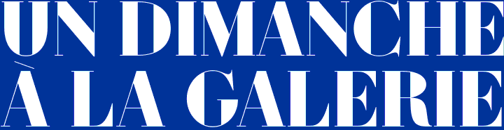 Un dimanche à la Galerie
